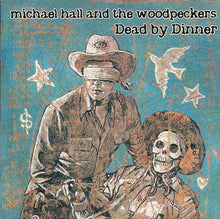 Load image into Gallery viewer, Michael Hall And The Woodpeckers : Dead By Dinner (CD, Album)
