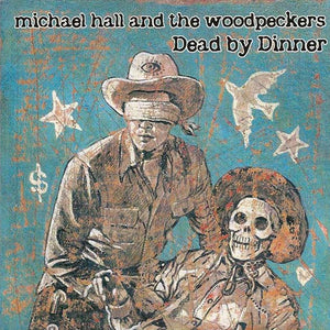 Michael Hall And The Woodpeckers : Dead By Dinner (CD, Album)