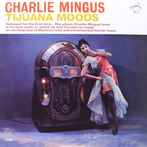 the album cover for Charlie Mingus - Tijuana Moods