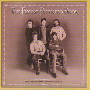 The Flying Burrito Bros : Dim Lights, Thick Smoke And Loud, Loud Music (CD, Comp)