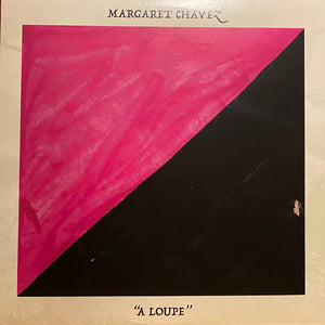 Margaret Chavez : “A Loupe” (LP)