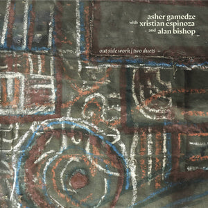 Asher Gamedze With Xristian Espinoza And Alan Bishop : Out Side Work | Two Duets (LP)