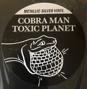 Cobra Man (2) : Toxic Planet (LP, Album, Ltd, RE, RP, Met)
