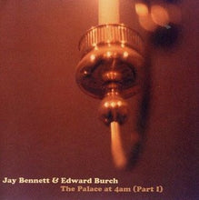 Load image into Gallery viewer, Jay Bennett &amp; Edward Burch : The Palace At 4AM (Part 1) (CD, Album)
