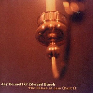 Jay Bennett & Edward Burch : The Palace At 4AM (Part 1) (CD, Album)