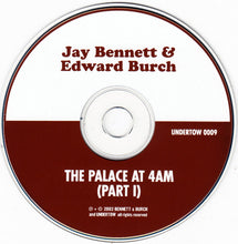 Load image into Gallery viewer, Jay Bennett &amp; Edward Burch : The Palace At 4AM (Part 1) (CD, Album)
