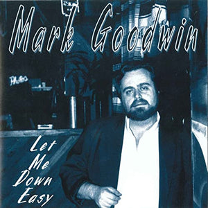 Mark Goodwin (5) : Let Me Down Easy (CD, Album)