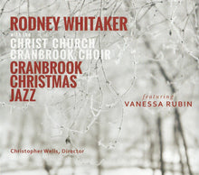 Load image into Gallery viewer, Rodney Whitaker with Christ Church Cranbrook Choir featuring Vanessa Rubin : Cranbrook Christmas Jazz (CD, Album)
