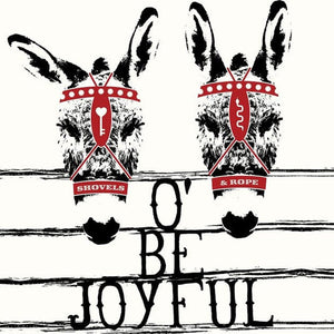 Shovels And Rope :  O' Be Joyful (10th Anniversary Edition) (2xLP, 180)