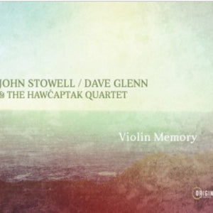 John Stowell / Dave Glenn & The Hawčaptak Quartet : Violin Memory (CD)