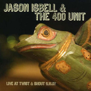 Jason Isbell & The 400 Unit* : Live At Twist & Shout 11.16.07 (CD)