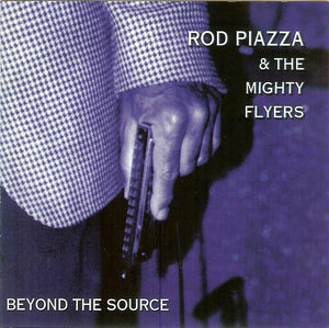 Rod Piazza & The Mighty Flyers : Beyond The Source (CD, Album)