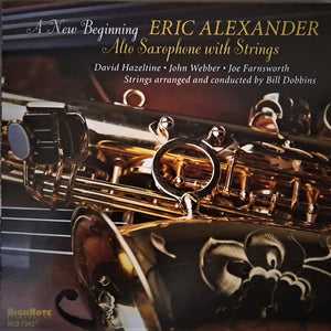 Eric Alexander : A New Beginning - Alto Saxophone with Strings (CD, Album)