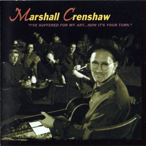 Marshall Crenshaw : I've Suffered For My Art...Now It's Your Turn (CD, Album)