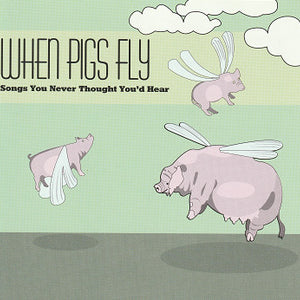 Various : When Pigs Fly (Songs You Never Thought You'd Hear) (CD, Comp)