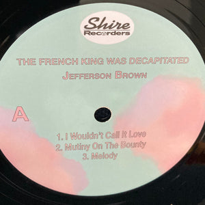 Jefferson Brown* : The French King Was Decapitated (LP)