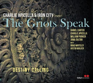 Charlie Apicella & Iron City Meet The Griots Speak : Destiny Calling (CD, Album)