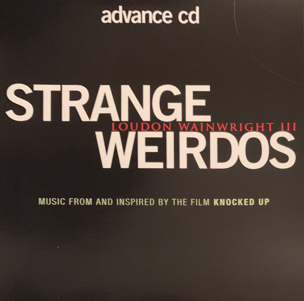 Loudon Wainwright III : Strange Weirdos (Music From And Inspired By The Film Knocked Up) (CD, Advance, Album, Promo)