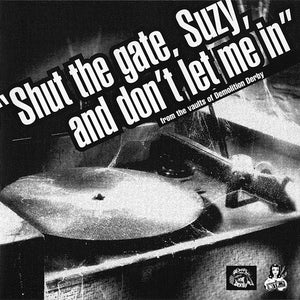 Various : "Shut The Gate, Suzy, And Don't Let Me In" (From The Vaults Of Demolition Derby) (CD, Comp)