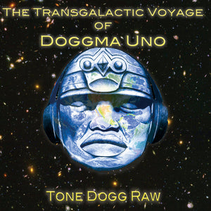 Tone Dogg Raw : The Transgalactic Voyage Of Doggma Uno (CDr, Album)