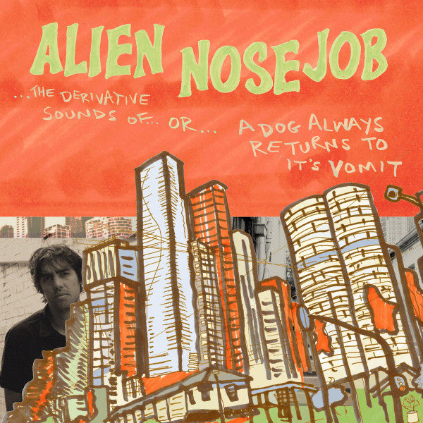 Alien Nose Job : The Derivative Sounds Of...Or...A Dog Always Returns To Its Vomit (LP)