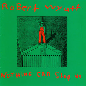Robert Wyatt : Nothing Can Stop Us (CD, Comp, RE)
