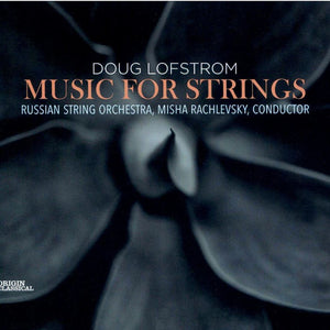 Doug Lofstrom, Russian String Orchestra, Misha Rachlevsky : Music For Strings (CD, Album)