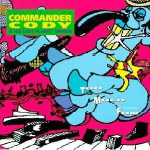 Commander Cody & His Lost Planet Airmen* : Too Much Fun - The Best Of Commander Cody & His Lost Planet Airmen (CD, Comp, Club, RM)