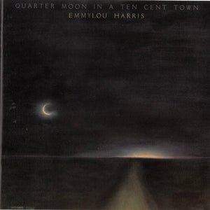 Emmylou Harris : Quarter Moon In A Ten Cent Town (CD, Album, RE, SRC)