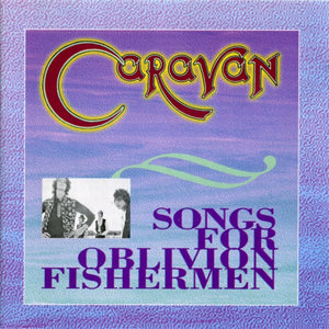 Caravan : Songs For Oblivion Fishermen (CD, Album)