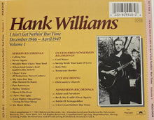 Load image into Gallery viewer, Hank Williams : I Ain't Got Nothin' But Time: December 1946 - April 1947 ; Volume I (CD, Comp, Mono)
