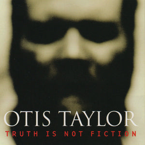 Otis Taylor : Truth Is Not Fiction (CD, Album)