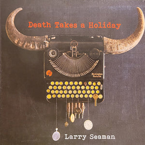 Larry Seaman : Death Takes A Holiday (CDr, Album)