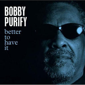 Bobby Purify : Better To Have It (CD, Album)