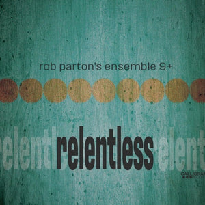 Rob Parton's Ensemble 9+ : Relentless (CD)