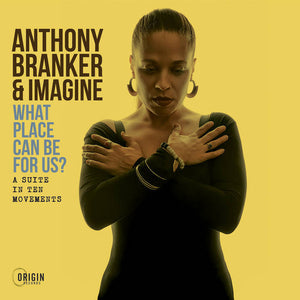 Anthony Branker & Imagine (21) : What Place Can Be For Us? (A Suite In Ten Movements) (CD, Album)