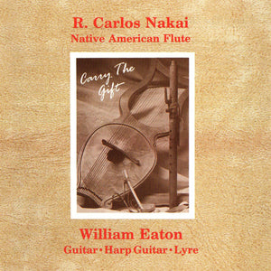 R. Carlos Nakai & William Eaton : Carry The Gift (CD, Album, RE)