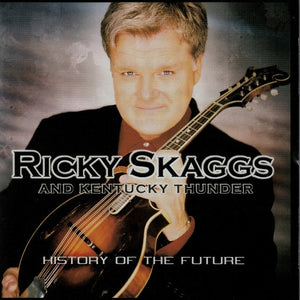 Ricky Skaggs And Kentucky Thunder* : History Of The Future (CD, Album, RE, EDC)