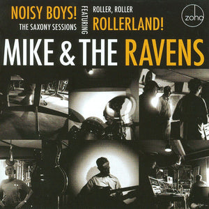 Mike & The Ravens : Noisy Boys! The Saxony Sessions (CD, Album)
