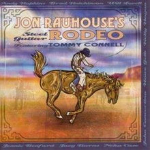 Load image into Gallery viewer, Jon Rauhouse Featuring Tommy Connell : Jon Rauhouse's Steel Guitar Rodeo (CD, Album)
