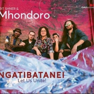 Idit Shner & Mhondoro : Ngatibatanei / Let Us Unite! (CD, Album)