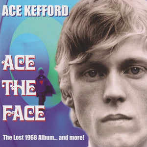 Ace Kefford : Ace The Face (The Lost 1968 Album... And More!) (CD, Comp, Mono, RM)