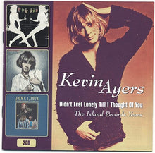 Load image into Gallery viewer, Kevin Ayers : Didn&#39;t Feel Lonely Till I Thought Of You (The Island Records Years) (2xCD, Comp)
