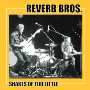 Reverb Bros. : Shakes Of Too Little (CD)