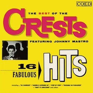 The Crests Featuring Johnny Mastro* : The Best Of The Crests Featuring Johnny Mastro - 16 Fabulous Hits (CD, Album, Comp, RM)