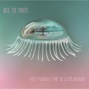 the album cover for Hope Sandoval & The Warm Inventions - Until The Hunter [2LP]