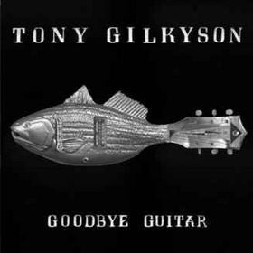 Tony Gilkyson : Goodbye Guitar (CD, Album)