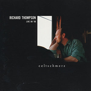 Richard Thompson : Celtschmerz: Live UK '98 (CD, Album)