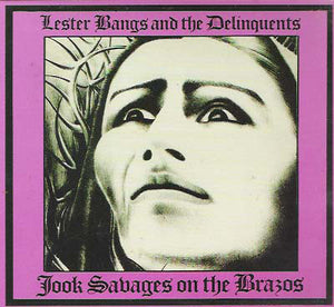 Lester Bangs And The Delinquents (4) : Jook Savages On The Brazos (CD, Album)