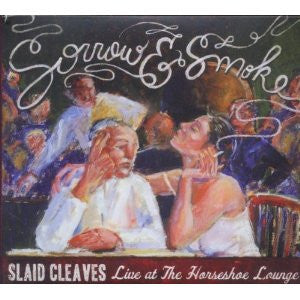 Slaid Cleaves : Sorrow & Smoke: Live At The Horseshoe Lounge (2xCD, Album)